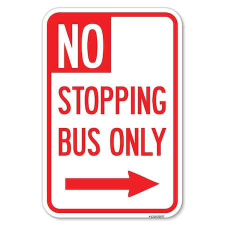 SIGNMISSION No Stopping Bus Only with Arrow Right Heavy-Gauge Aluminum Sign, 12" x 18", A-1218-23577 A-1218-23577